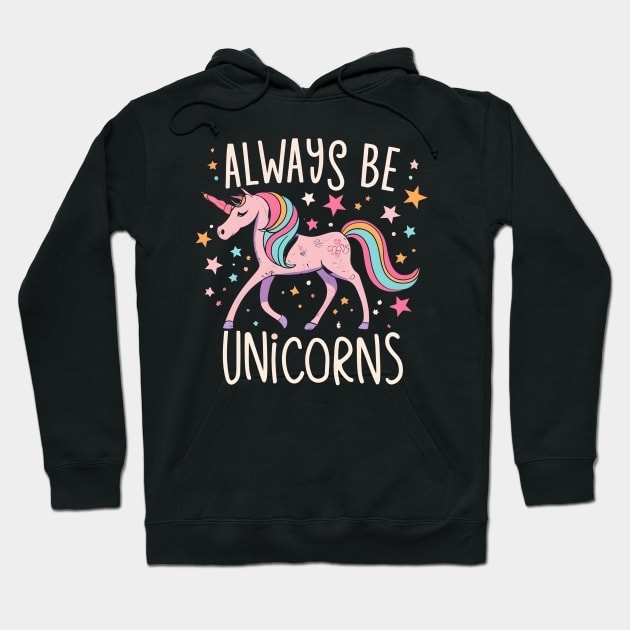 Always be a unicorns Hoodie by NomiCrafts